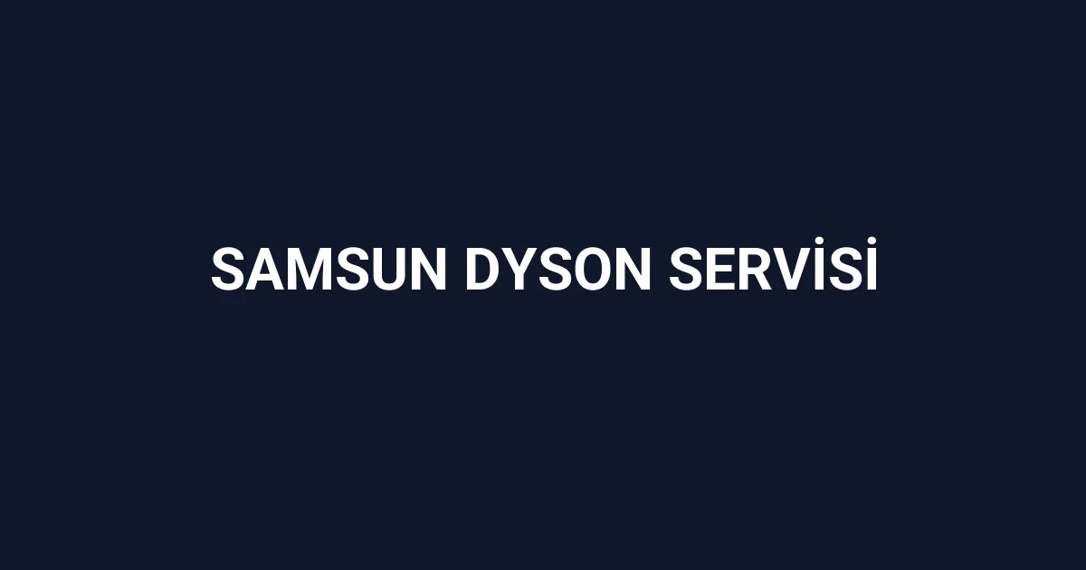 Samsun Dyson Servisi
